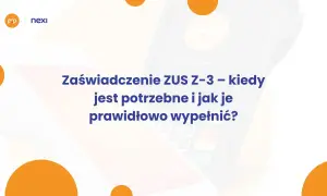 Zaświadczenie ZUS Z-3: dowiedz się, kiedy jest potrzebne i jak je wypełnić. Nexi wspiera polskie e-płatności.