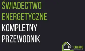 Świadectwo energetyczne budynku: kompletny przewodnik. Optienergo - doradztwo energetyczne.
