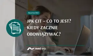 JPK CIT – co to jest i kiedy zacznie obowiązywać? Dowiedz się więcej o zmianach w przepisach. #pomocNMI