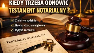 Kiedy odnowić testament notarialny? Zmiany w rodzinie, nowa sytuacja majątkowa lub ryzyko zachowku to powody, by go zaktualizować.