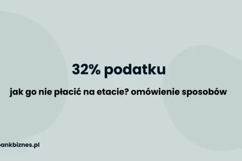 32% podatku: jak go nie płacić na etapie? Omówienie sposobów na uniknięcie wyższych progów podatkowych.