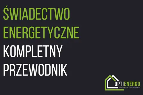 Świadectwo energetyczne budynku: kompletny przewodnik. Optienergo - doradztwo energetyczne.
