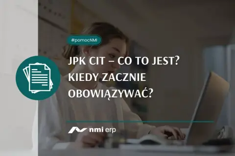 JPK CIT – co to jest i kiedy zacznie obowiązywać? Dowiedz się więcej o zmianach w przepisach. #pomocNMI