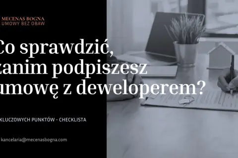 Co sprawdzić, zanim podpiszesz umowę z deweloperem? Kluczowa checklista dla kupujących.