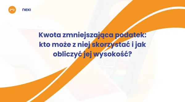 Kwota zmniejszająca podatek: kto może z niej skorzystać i jak obliczyć jej wysokość? Logo Nexi i PSP.