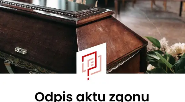 Odpis aktu zgonu: gdzie i jak go uzyskać? Pełny poradnik
