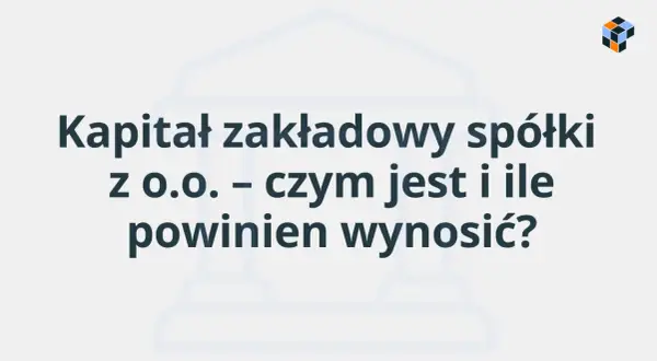 Kapitał zakładowy spółki z o.o. – czym jest i ile powinien wynosić? Grafika z tekstem na jasnym tle.