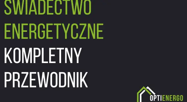 Świadectwo energetyczne budynku: kompletny przewodnik. Optienergo - doradztwo energetyczne.