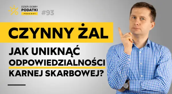 Mężczyzna w kratę tłumaczy, jak uniknąć odpowiedzialności karnej skarbowej dzięki czynnemu żalowi. Podcast "Dzień Dobry Podatki" #93.
