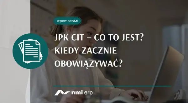 JPK CIT – co to jest i kiedy zacznie obowiązywać? Dowiedz się więcej o zmianach w przepisach. #pomocNMI