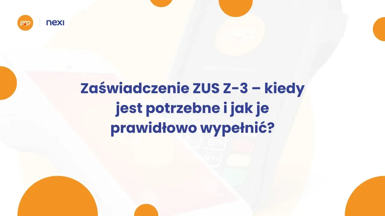Zaświadczenie ZUS Z-3: dowiedz się, kiedy jest potrzebne i jak je wypełnić. Nexi wspiera polskie e-płatności.