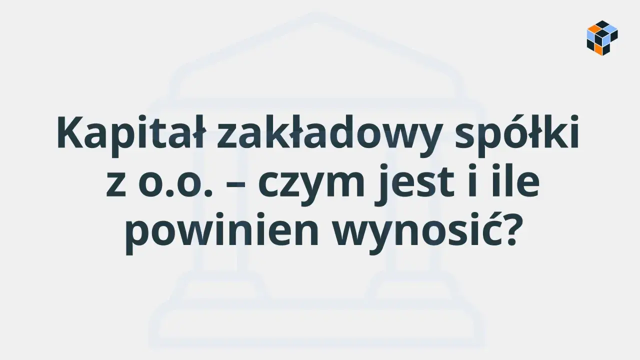 Kapitał zakładowy spółki z o.o. – czym jest i ile powinien wynosić? Grafika z tekstem na jasnym tle.