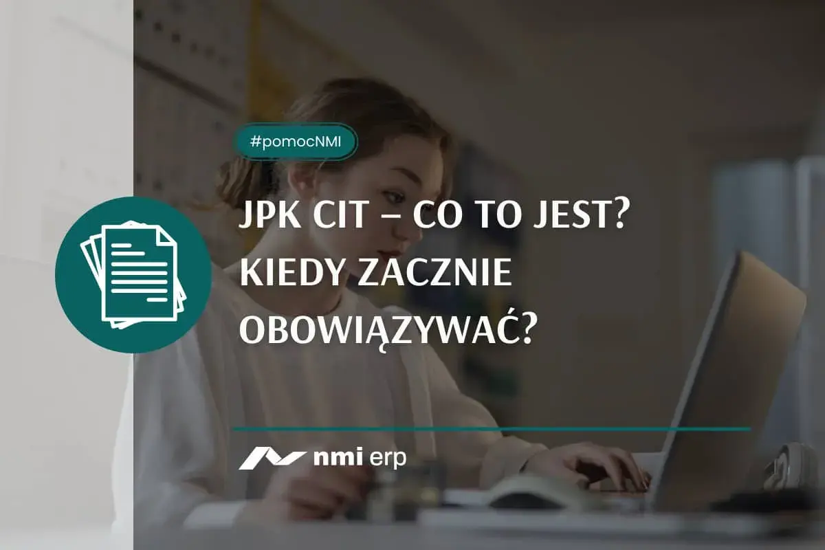 JPK CIT – co to jest i kiedy zacznie obowiązywać? Dowiedz się więcej o zmianach w przepisach. #pomocNMI