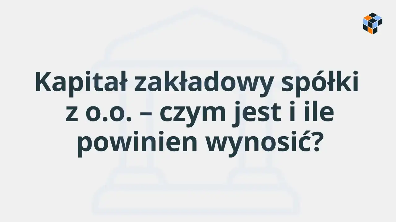Kapitał zakładowy spółki z o.o. – czym jest i ile powinien wynosić? Grafika z tekstem na jasnym tle.
