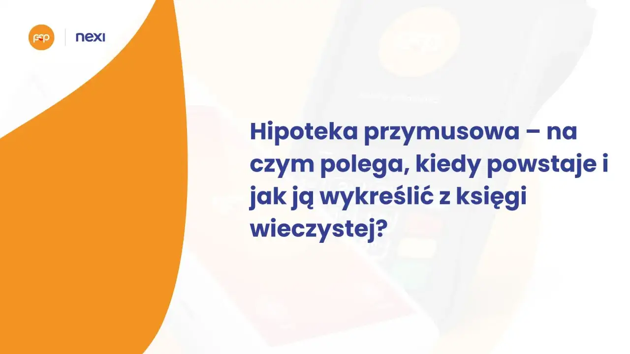 Hipoteka przymusowa: wyjaśnienie, kiedy powstaje i jak ją wykreślić z księgi wieczystej. Grafika z logotypami Nexi i GAP.
