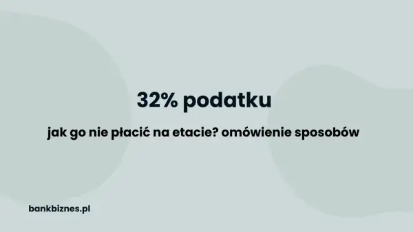 32% podatku: jak go nie płacić na etapie? Dowiedz się, ile trzeba zarobić netto, aby przekroczyć próg podatkowy.