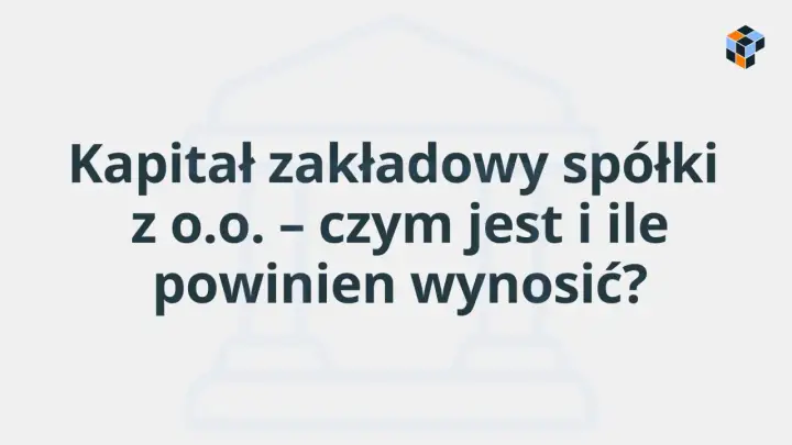 Kapitał zakładowy spółki z o.o. – czym jest i ile powinien wynosić? Grafika z tekstem na jasnym tle.